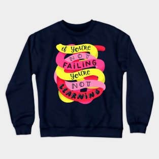 If you're not failing, you're not learning Crewneck Sweatshirt